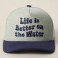 Life is better on the water Trucker Hat