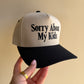 Sorry about my kids Trucker Hat