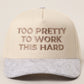 too pretty to work this hard trucker hat
