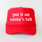 Put It On Santa's Tab trucker hat