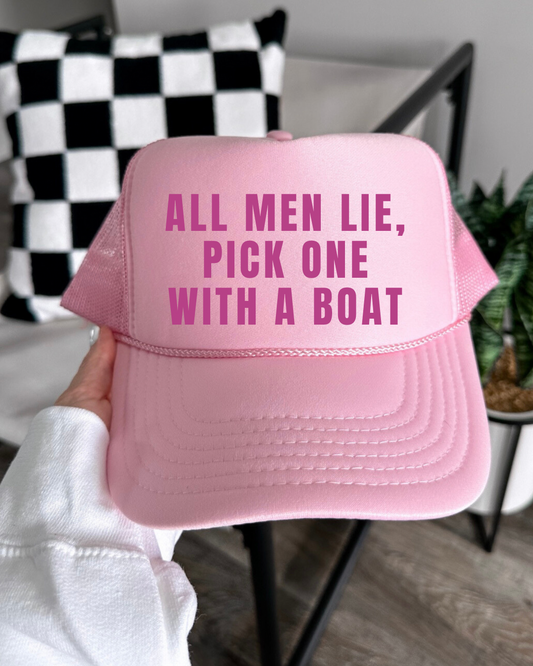 All men lie, pick one with a boat Trucker Hat