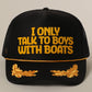 I only talk to boys with boats Trucker Hat