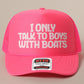 I only talk to boys with boats Trucker Hat