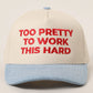 too pretty to work this hard trucker hat